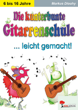 Die kunterbunte Gitarrenschule leicht gemacht! - Markus Dlouhy