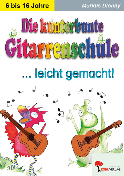 Die kunterbunte Gitarrenschule leicht gemacht! - Markus Dlouhy