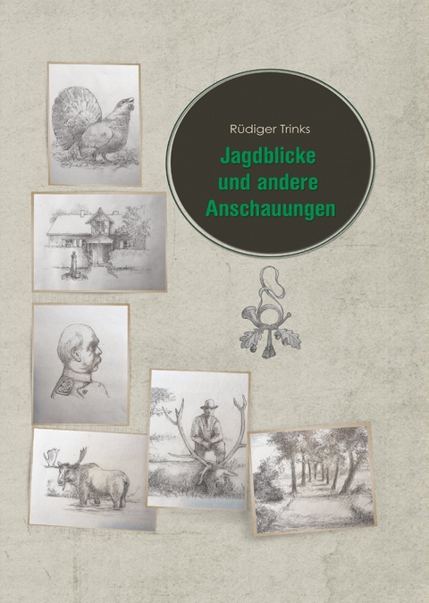 Jagdblicke und andere Anschauungen - R&uuml;diger Trinks
