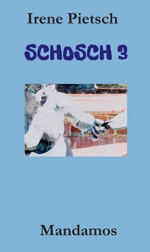 SCHOSCH 3 - Irene Pietsch
