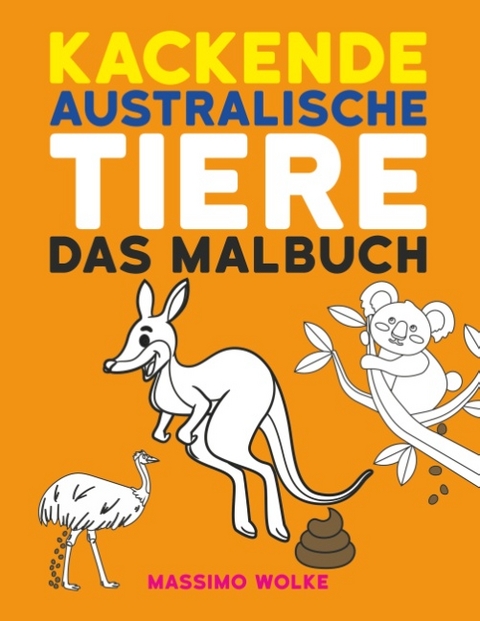 Kackende australische Tiere - Das Malbuch - Massimo Wolke