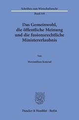 Das Gemeinwohl, die &ouml;ffentliche Meinung und die fusionsrechtliche Ministererlaubnis. - Maximilian Konrad