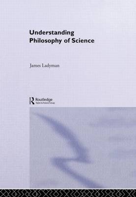 Understanding Philosophy of Science -  James Ladyman