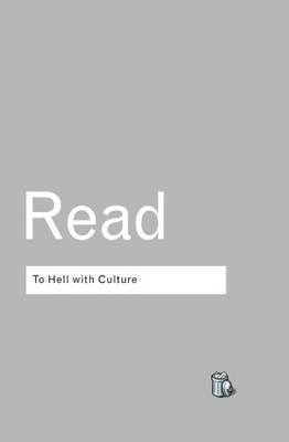To Hell With Culture -  Herbert Read