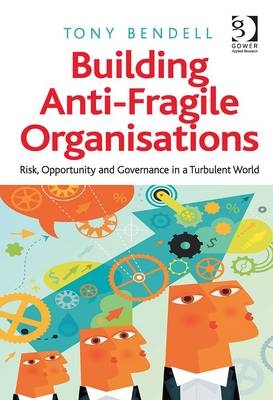 Building Anti-Fragile Organisations -  Professor Tony Bendell