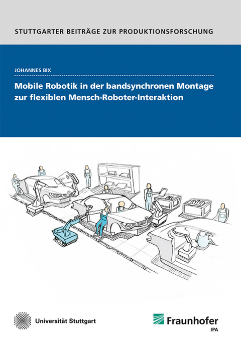 Mobile Robotik in der bandsynchronen Montage zur flexiblen Mensch-Roboter-Interaktion - Johannes Bix