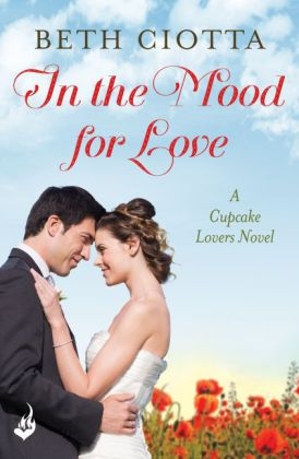 In The Mood For Love (Cupcake Lovers Book 4) -  Beth Ciotta