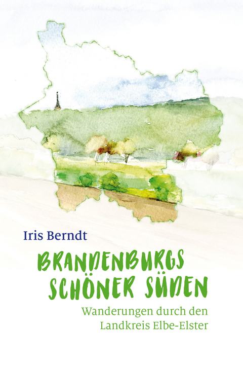 Brandenburgs sch&ouml;ner S&uuml;den - Iris Berndt