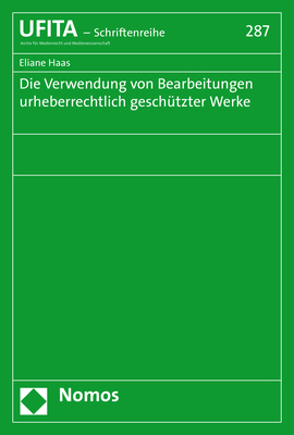 Die Verwendung von Bearbeitungen urheberrechtlich gesch&uuml;tzter Werke - Eliane Haas