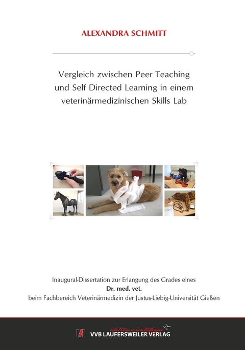 Vergleich zwischen Peer Teaching und Self Directed Learning in einem veterin&auml;rmedizinischen Skills Lab - Alexandra Schmitt