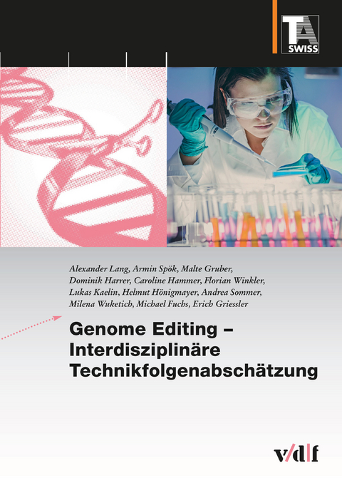 Genome Editing &ndash; Interdisziplin&auml;re Technikfolgenabsch&auml;tzung - Alexander Lang, Armin Sp&ouml;k, Malte Gruber, Dominik Harrer, Caroline Hammer, Florian Winkler, Lukas Kaelin, Helmut H&ouml;nigmayer, Andrea Sommer, Milena Wuketich, Michael Fuchs, Erich Griessler