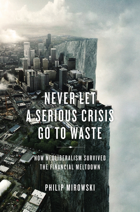 Never Let a Serious Crisis Go to Waste - Philip Mirowski