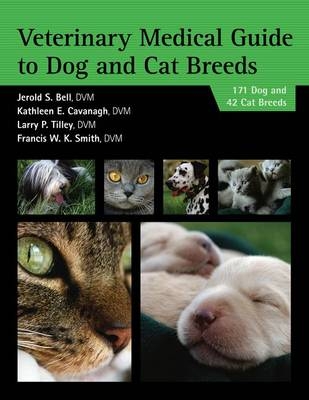Veterinary Medical Guide to Dog and Cat Breeds -  Jerold Bell,  Kathleen Cavanagh,  Francis W. K. Smith,  Larry Tilley
