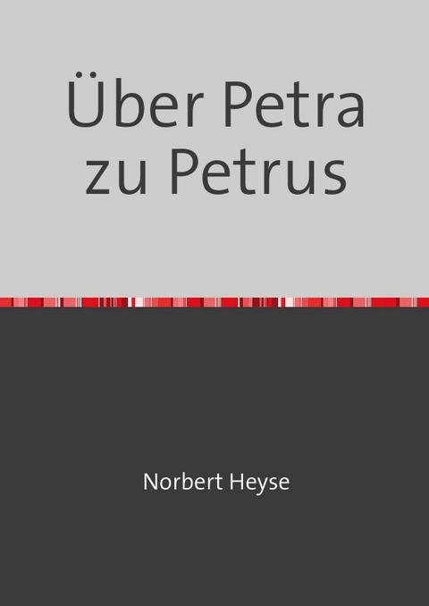 &Uuml;ber Petra zu Petrus - Norbert Heyse