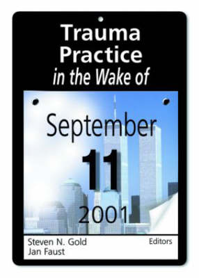 Trauma Practice in the Wake of September 11, 2001 -  Jan Faust,  Steven N Gold