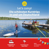 Let's Camp! Die sch&ouml;nsten Kurztrips in und um Deutschland - Eva Stadler, Anja Klaffenbach, Gundi Herget
