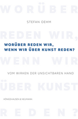 Wor&uuml;ber reden wir, wenn wir &uuml;ber Kunst reden? - Stefan Oehm