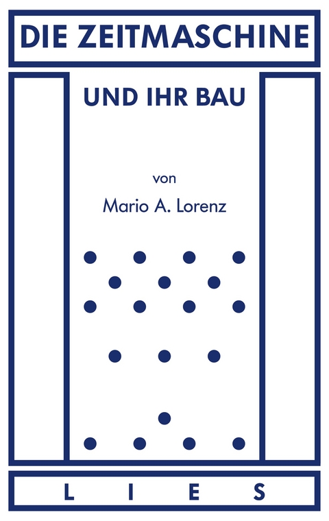 Die Zeitmaschine und ihr Bau - Mario A. Lorenz