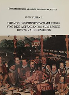 Theatergeschichte Vorarlbergs. Von den Anfängen bis zum Beginn des 20. Jahrhunderts