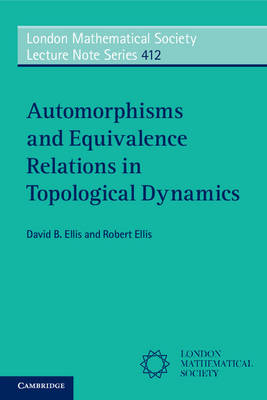Automorphisms and Equivalence Relations in Topological Dynamics -  David B. Ellis,  Robert Ellis