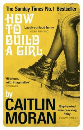 How to Build a Girl -  Caitlin Moran