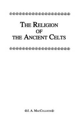 Religion Of The Ancient Celts -  Macculloch