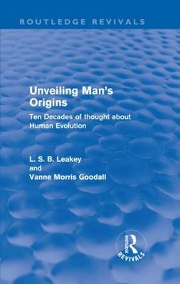Unveiling Man's Origins (Routledge Revivals) -  Vanne Morris Goodall,  L. S. B. Leakey