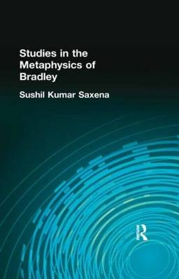 Studies in the Metaphysics of Bradley -  Sushil Kumar Saxena