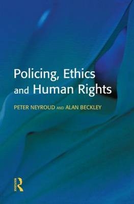 Policing, Ethics and Human Rights -  Alan Beckley,  Peter Neyroud