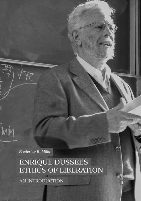 Enrique Dussel&rsquo;s Ethics of Liberation - Frederick B. Mills