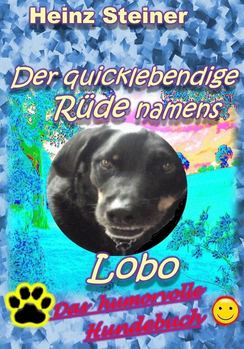 Der quicklebendige R&uuml;de namens Lobo - Heinz Steiner