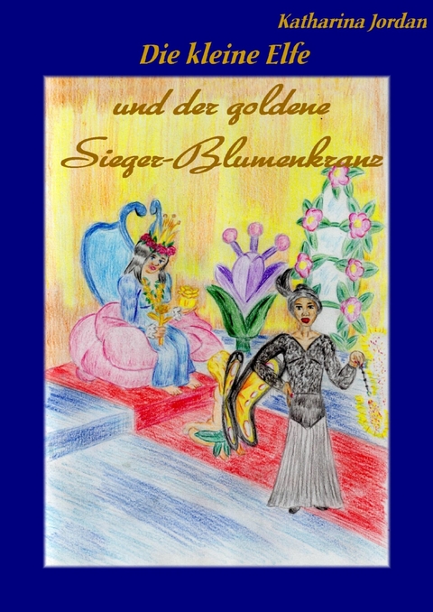 Die kleine Elfe und der goldene Sieger-Blumenkranz - Katharina Jordan