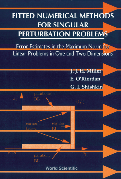 FITTED NUMERICAL METHODS FOR SINGULAR PERTURBATION PROBLEMS - John J H Miller, Eugene O'Riordan, G I Shishkin