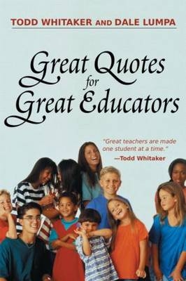 Great Quotes for Great Educators -  Dale Lumpa,  Todd Whitaker