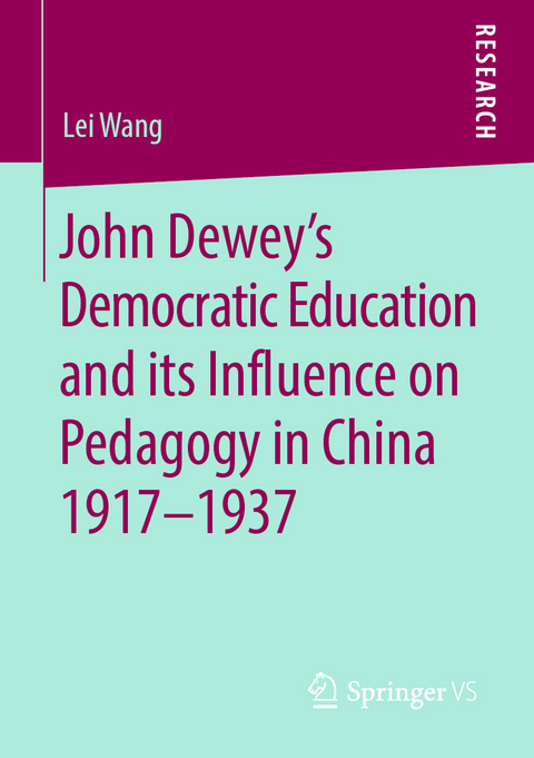 John Dewey&rsquo;s Democratic Education and its Influence on Pedagogy in China 1917-1937 - Lei Wang