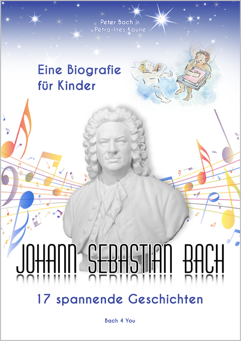 Johann Sebastian Bach &ndash; Eine Biografie f&uuml;r Kinder - Peter Bach jr.