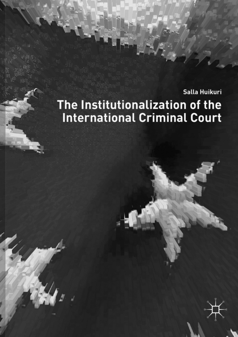 The Institutionalization of the International Criminal Court - Salla Huikuri