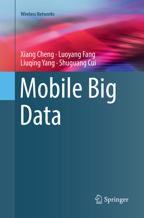 Mobile Big Data - Xiang Cheng, Luoyang Fang, Liuqing Yang, Shuguang Cui