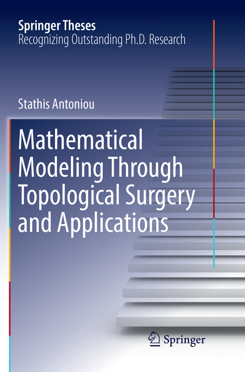 Mathematical Modeling Through Topological Surgery and Applications - Stathis Antoniou