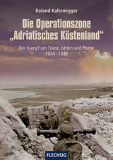Die Operationszone "Adriatisches K&uuml;stenland" - Roland Kaltenegger