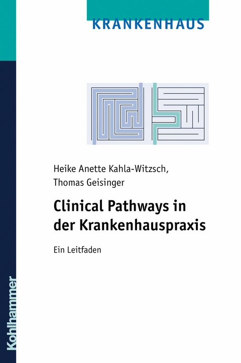 Clinical Pathways in der Krankenhauspraxis - Thomas Geisinger, Heike Anette Kahla-Witzsch