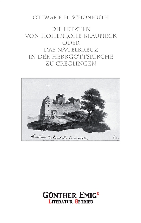 Die Letzten von Hohenlohe-Brauneck oder Die N&auml;gel in der Herrgottskirche zu Creglingen - Ottmar Sch&ouml;nhuth