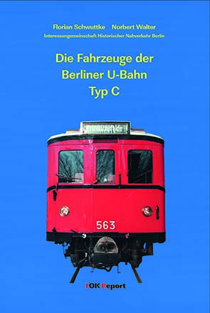 Die Fahrzeuge der Berliner U-Bahn Typ C - Florian Schwuttke, Norbert Walter