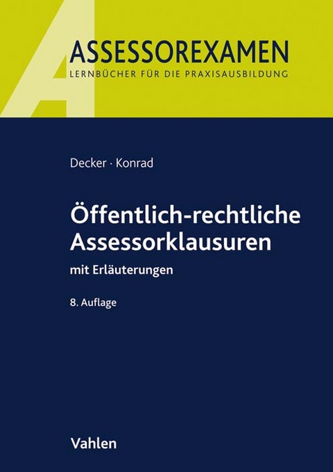 &Ouml;ffentlich-rechtliche Assessorklausuren - Andreas Decker, Christian Konrad
