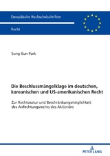 Die Beschlussm&auml;ngelklage im deutschen, koreanischen und US-amerikanischen Recht - Sung-Eun Park