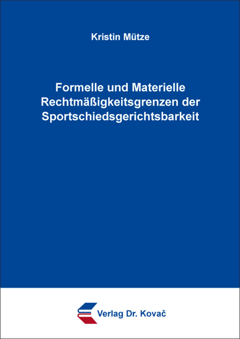 Formelle und Materielle Rechtm&auml;&szlig;igkeitsgrenzen der Sportschiedsgerichtsbarkeit - Kristin M&uuml;tze
