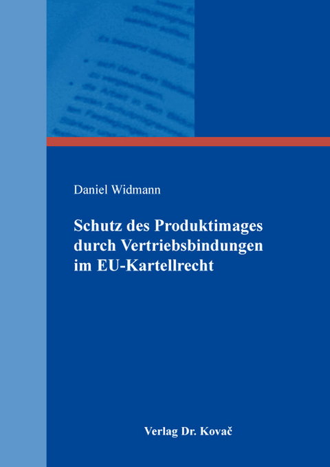 Schutz des Produktimages durch Vertriebsbindungen im EU-Kartellrecht - Daniel Widmann
