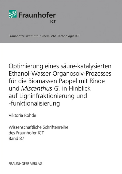 Optimierung eines s&auml;ure-katalysierten Ethanol-Wasser Organosolv-Prozesses f&uuml;r die Biomassen Pappel mit Rinde und Miscanthus G. in Hinblick auf Ligninfraktionierung und -funktionalisierung - Viktoria Rohde