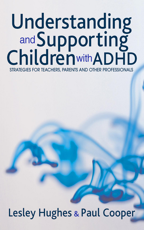 Understanding and Supporting Children with ADHD -  Paul W (Hong Kong Institute of Education) Cooper, UK) Hughes Lesley A (University of Hull