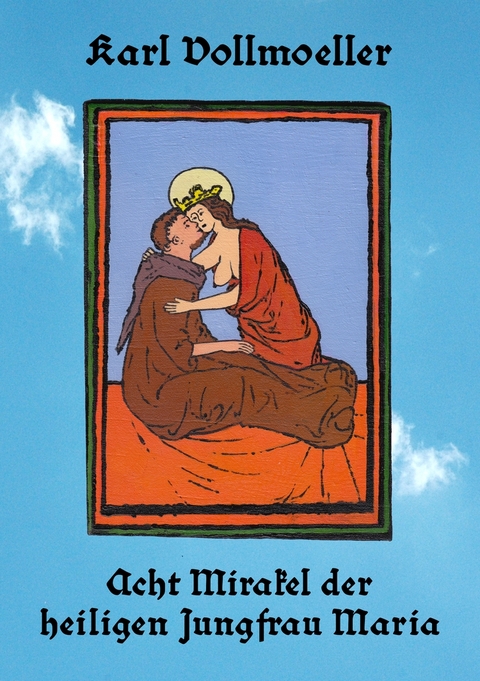 Acht Mirakel der heiligen Jungfrau Maria - Karl Vollmoeller, Roland Sch&ouml;bl